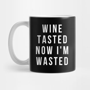 Wine Tasted Now I'm Wasted - Funny Mug